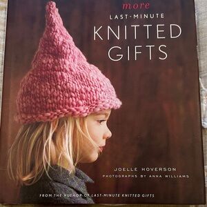 “More Last-Minute Knitted Gifts” Knitting Book Joelle Hoverson Hard Cover